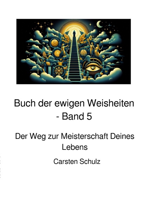 Das Buch der ewigen Weisheiten in sieben Teilen / Das Buch der ewigen Weisheiten - Band 5 - Carsten Schulz