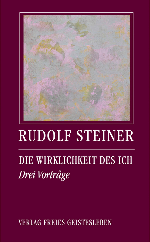 Die Wirklichkeit des Ich - Rudolf Steiner