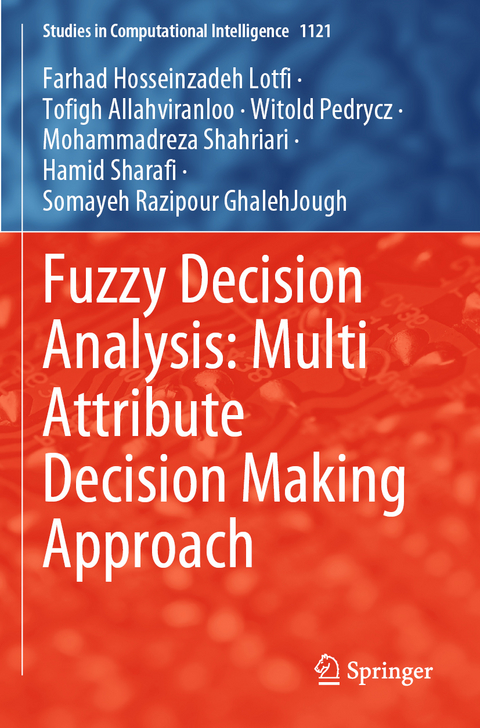 Fuzzy Decision Analysis: Multi Attribute Decision Making Approach - Farhad Hosseinzadeh Lotfi, Tofigh Allahviranloo, Witold Pedrycz, Mohammadreza Shahriari, Hamid Sharafi, Somayeh Razipour GhalehJough