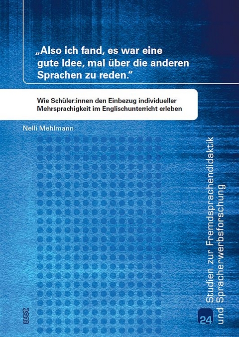 „Also ich fand, es war eine gute Idee, mal über die anderen Sprachen zu reden.“ Wie Schüler:innen den Einbezug individueller Mehrsprachigkeit im Englischunterricht erleben - Nelli Mehlmann