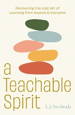 A Teachable Spirit - A. J. Swoboda