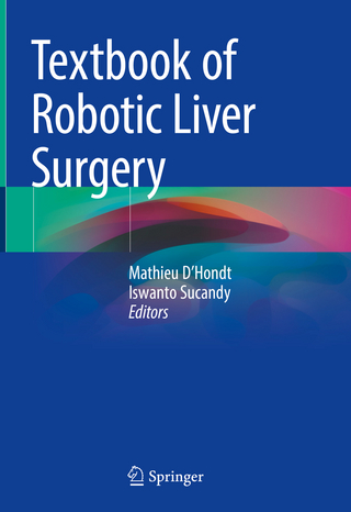 Textbook of Robotic Liver Surgery - Mathieu D&#039; Hondt; Iswanto Sucandy