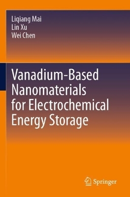 Vanadium-Based Nanomaterials for Electrochemical Energy Storage - Liqiang Mai, Lin Xu, Wei Chen