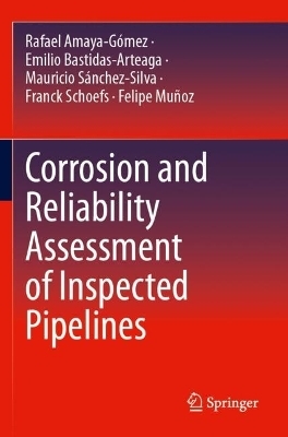 Corrosion and Reliability Assessment of Inspected Pipelines - Rafael Amaya-Gómez, Emilio Bastidas-Arteaga, Mauricio Sánchez-Silva, Franck Schoefs, Felipe Muñoz