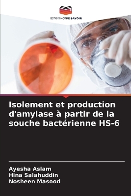 Isolement et production d'amylase Ã  partir de la souche bactÃ©rienne HS-6 - Ayesha Aslam, Hina Salahuddin, Nosheen Masood