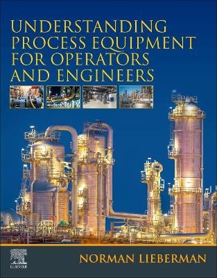 Understanding Process Equipment for Operators and Engineers - Norman Lieberman