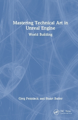 Mastering Technical Art in Unreal Engine - Greg Penninck, Stuart Butler