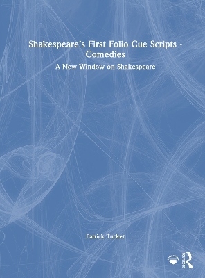 Shakespeare’s First Folio Cue Scripts - Comedies - Patrick Tucker