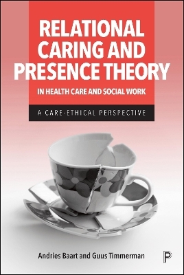 Relational Caring and Presence Theory in Health Care and Social Work - Andries Baart, Guus Timmerman