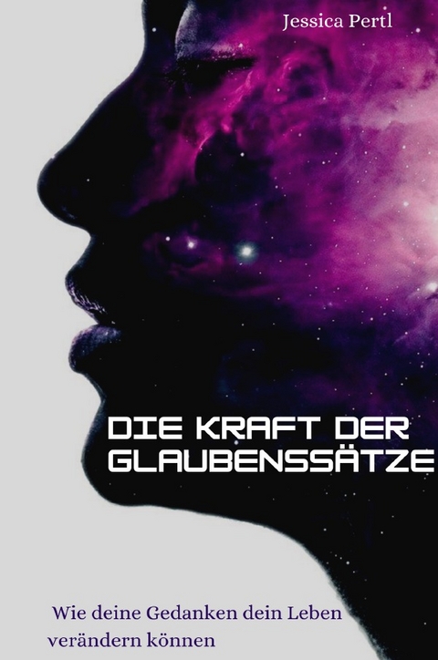 Die Kraft der Glaubenssätze - Jessica Pertl