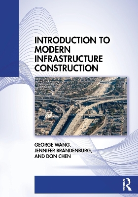 Introduction to Modern Infrastructure Construction - George Wang, Don Chen, Jennifer Brandenburg