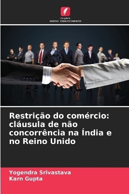 RestriÃ§Ã£o do comÃ©rcio: clÃ¡usula de nÃ£o concorrÃªncia na Ãndia e no Reino Unido - Yogendra Srivastava, Karn Gupta