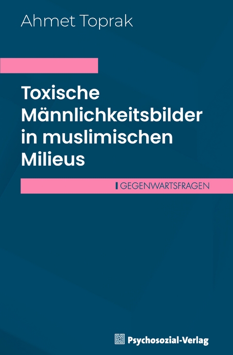 Toxische Männlichkeitsbilder in muslimischen Milieus - Ahmet Toprak