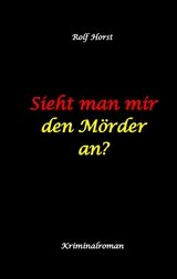 Sieht man mir den Mörder an? Autismus, Clique, Eifersucht, eigene Wohnung, Fremdgehen, Freundschaft, Mord, Nordkap, Fehmarn, - Rolf Horst