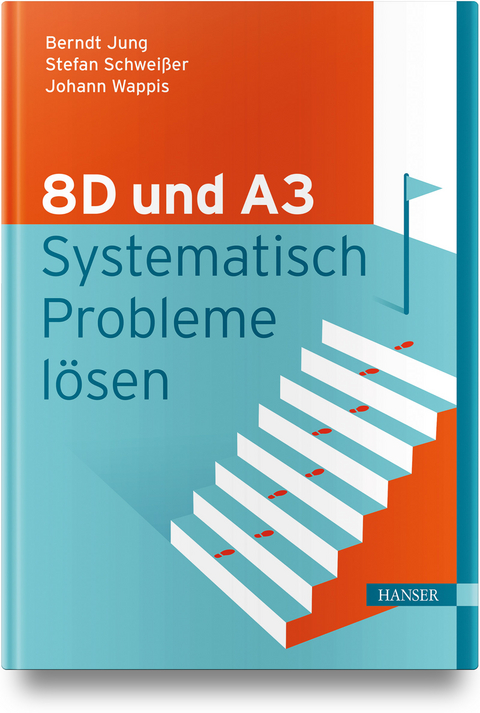 8D und A3 – Systematisch Probleme lösen - Berndt Jung, Stefan Schweißer, Johann Wappis