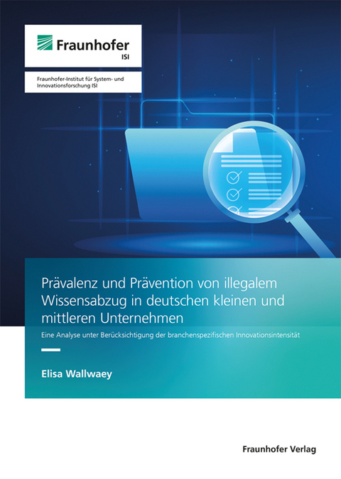 Prävalenz und Prävention von illegalem Wissensabzug in deutschen kleinen und mittleren Unternehmen - Elisa Wallwaey