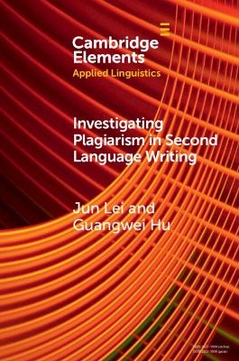 Investigating Plagiarism in Second Language Writing - Jun Lei, Guangwei Hu