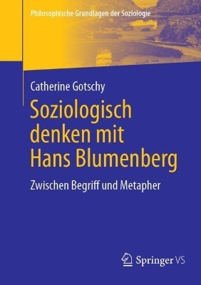 Soziologisch denken mit Hans Blumenberg - Catherine Gotschy