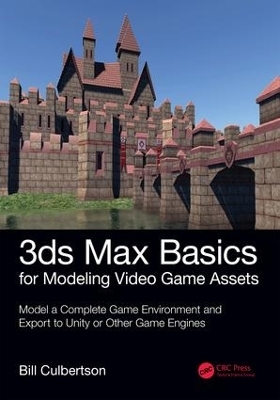 3ds Max Basics for Modeling Video Game Assets: Volume 1 - William Culbertson