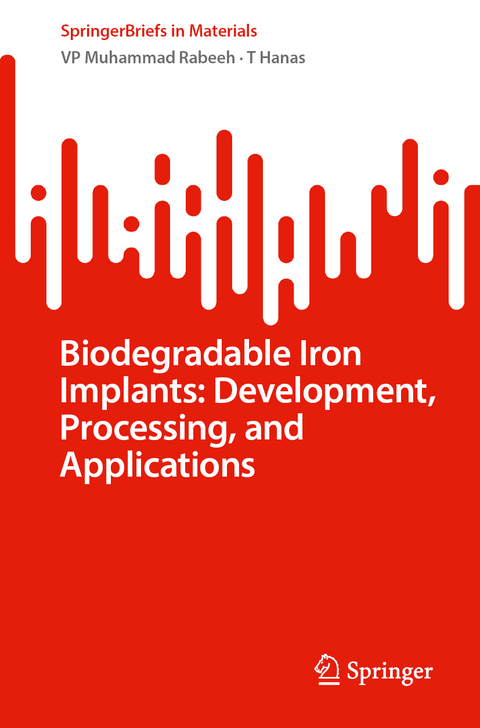 Biodegradable Iron Implants: Development, Processing, and Applications - VP Muhammad Rabeeh, T Hanas