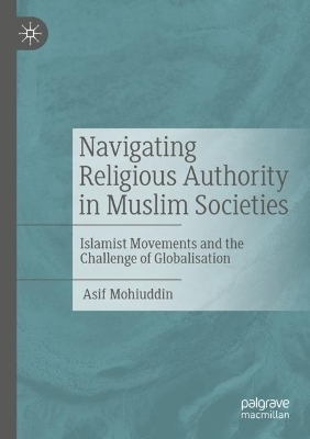 Navigating Religious Authority in Muslim Societies - Asif Mohiuddin