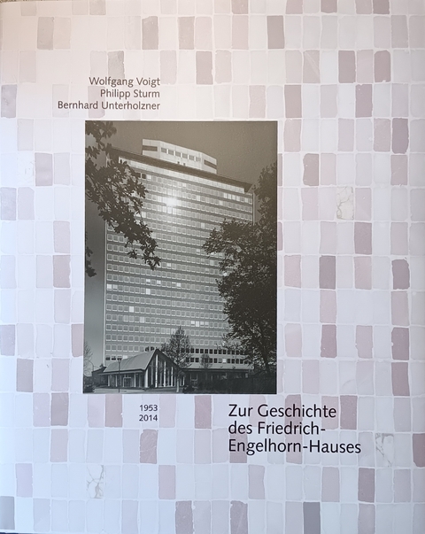 Zur Geschichte des Friedrich-Engelhorn-Hochhauses 1953 - 2014 - Philipp Sturm, Bernhard Unterholzner, Wolfgang Voigt