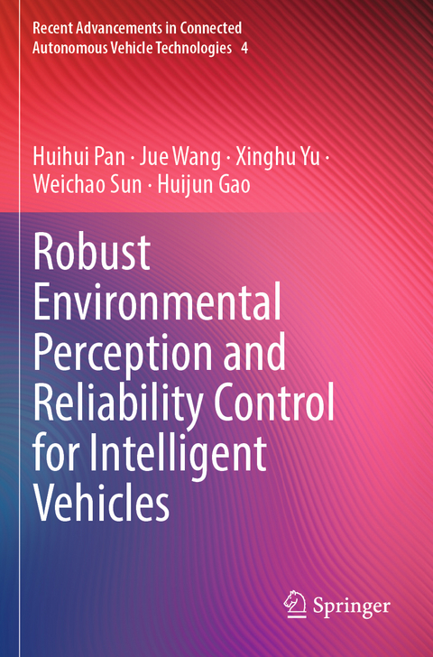 Robust Environmental Perception and Reliability Control for Intelligent Vehicles - Huihui Pan, Jue Wang, Xinghu Yu, Weichao Sun, Huijun Gao