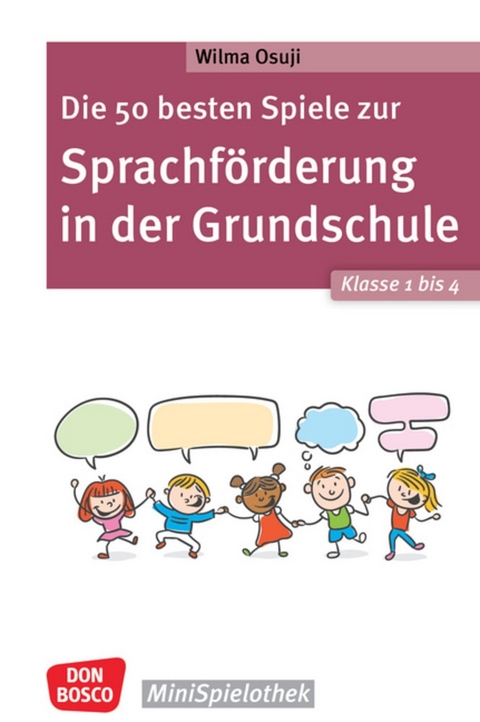 Die 50 besten Spiele zur Sprachförderung in der Grundschule. Klasse 1 bis 4 - Wilma Osuji