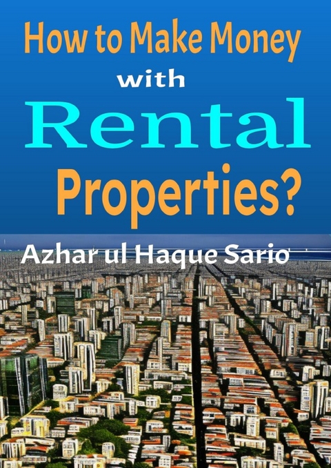 How to Make Money with Rental Properties? - Azhar Ul Haque Sario