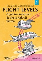 Flight Levels – Organisationen mit Business-Agilität führen - Leopold, Klaus; Kaltenecker, Siegfried