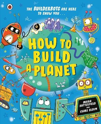 How to Build a Planet - Ms Moira Butterfield