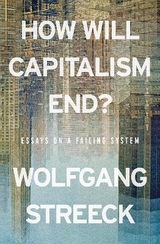 How Will Capitalism End? - Streeck, Wolfgang