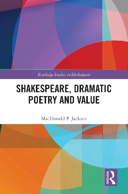 Shakespeare, Dramatic Poetry and Value - MacDonald P. Jackson