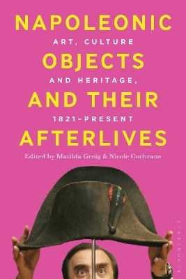 Napoleonic Objects and their Afterlives - 