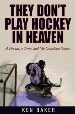 They Don't Play Hockey in Heaven - Ken Baker