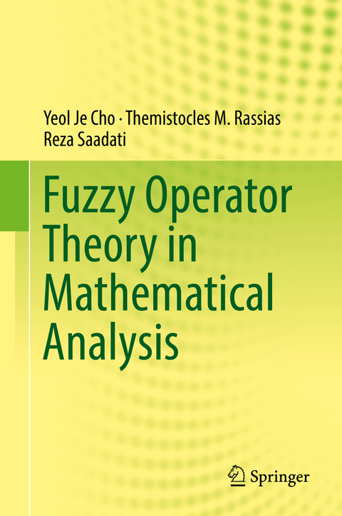 Fuzzy Operator Theory in Mathematical Analysis - Yeol Je Cho, Themistocles M. Rassias, Reza Saadati