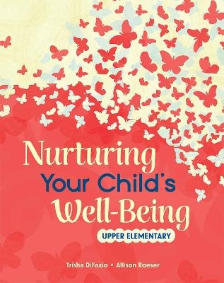 Nurturing Your Child's Well-Being - Trisha Difazio, Allison Roeser