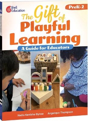 The Gift of Playful Learning - Nadia Kenisha Bynoe, Angelique Thompson