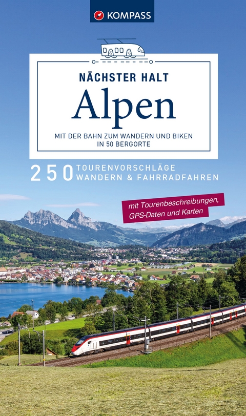 KOMPASS Nächster Halt Alpen – mit der Bahn zum Wandern und Biken in 50 Bergorte