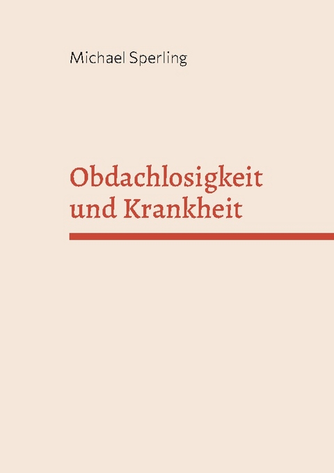 Obdachlosigkeit und Krankheit - Michael Sperling