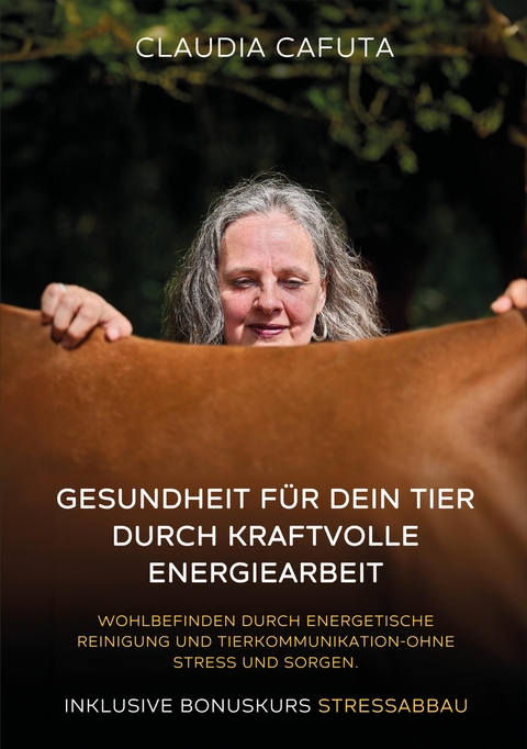 Gesundheit für dein Tier durch kraftvolle Energiearbeit,Unterstützung für körperliche und seelische Balance - Claudia Cafuta