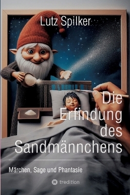 Die Erfindung des Sandmännchens - Lutz Spilker