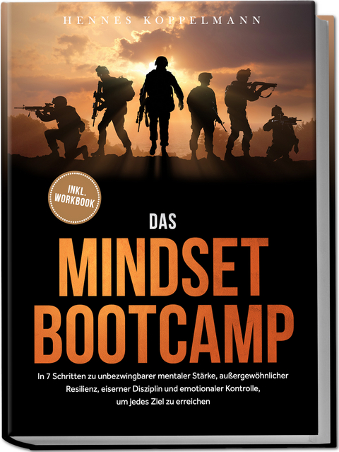 Das Mindset Bootcamp: In 7 Schritten zu unbezwingbarer mentaler Stärke, außergewöhnlicher Resilienz, eiserner Disziplin und emotionaler Kontrolle, um jedes Ziel zu erreichen - inkl. Workbook - Hennes Koppelmann