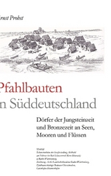 Pfahlbauten in Süddeutschland - Ernst Probst