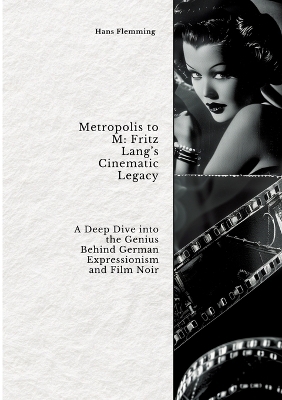 Metropolis to M: Fritz Lang’s Cinematic Legacy - Hans Flemming