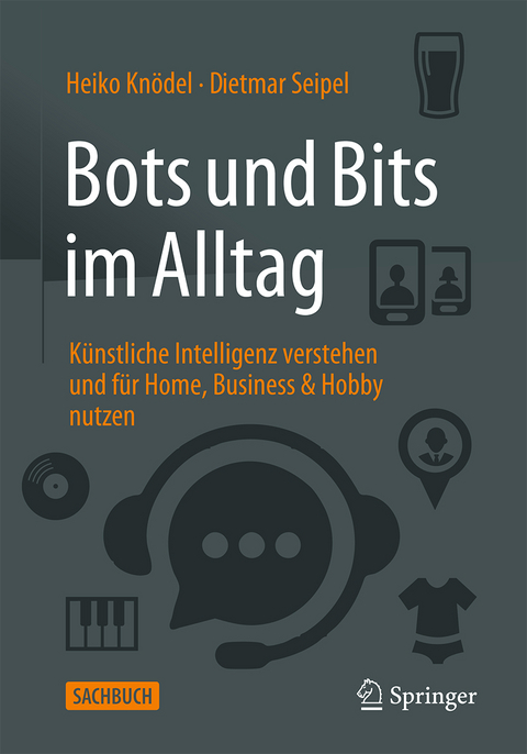 Bots und Bits im Alltag - Heiko Knödel, Dietmar Seipel