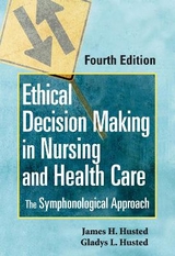 Ethical Decision Making in Nursing and Healthcare - Husted, Gladys; Husted, James