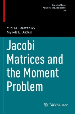 Jacobi Matrices and the Moment Problem - Yurij M. Berezansky, Mykola E. Dudkin