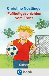 Fußballgeschichten vom Franz - Christine Nöstlinger