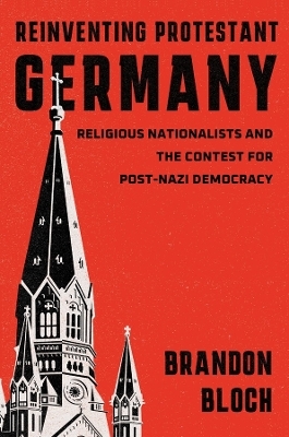 Reinventing Protestant Germany - Brandon Bloch